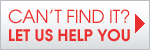 Can't find it? Let us help you!